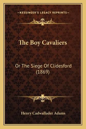 The Boy Cavaliers: Or the Siege of Clidesford (1869)