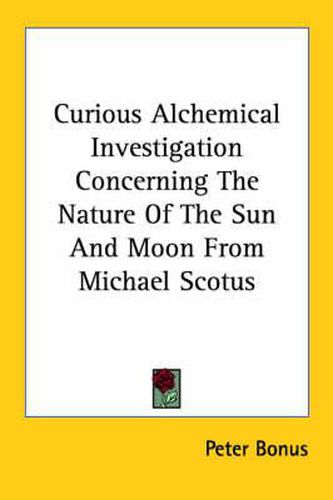 Cover image for Curious Alchemical Investigation Concerning the Nature of the Sun and Moon from Michael Scotus