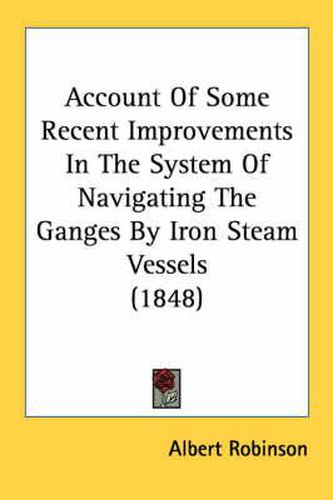 Cover image for Account of Some Recent Improvements in the System of Navigating the Ganges by Iron Steam Vessels (1848)