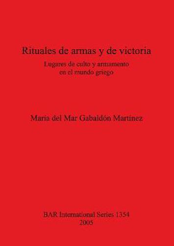 Rituales de armas y de victoria Lugares de culto y armamento en el mundo griego: Lugares de culto y armamento en el mundo griego