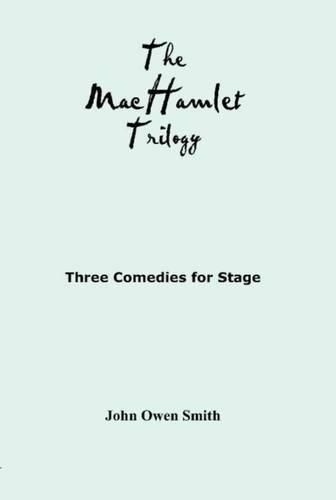 The MacHamlet Trilogy: Three Comedies for Stage