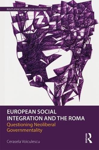 Cover image for European Social Integration and the Roma: Questioning Neoliberal Governmentality