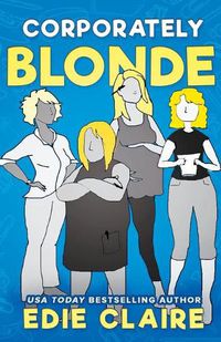 Cover image for Corporately Blonde: Originally Titled Work, Blondes. Work!