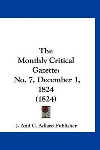 Cover image for The Monthly Critical Gazette: No. 7, December 1, 1824 (1824)