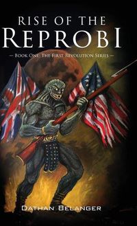 Cover image for Rise of the Reprobi: Book One: The First Revolution Series