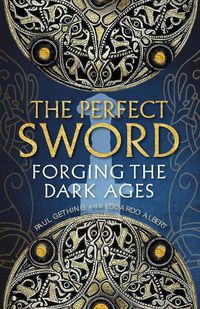 Cover image for The Perfect Sword: Forging the Dark Ages