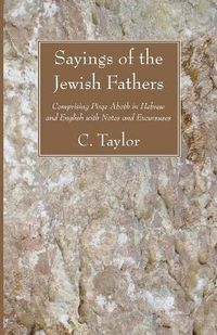 Cover image for Sayings of the Jewish Fathers: Comprising Pirqe Aboth in Hebrew and English with Notes and Excursuses