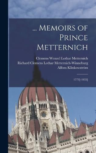 ... Memoirs of Prince Metternich