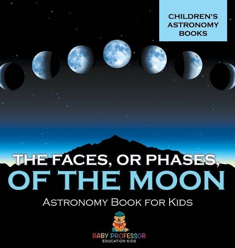 Cover image for The Faces, or Phases, of the Moon - Astronomy Book for Kids Children's Astronomy Books