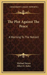 Cover image for The Plot Against the Peace: A Warning to the Nation!