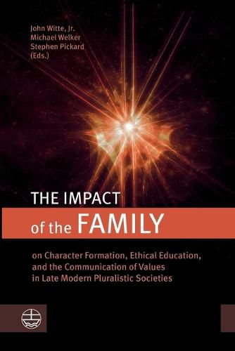 The Impact of the Family: On Character Formation, Ethical Education, and the Communication of Values in Late Modern Pluralistic Societies