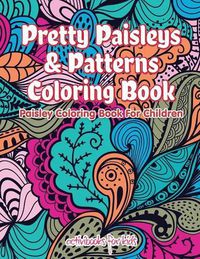 Cover image for Pretty Paisleys & Patterns Coloring Book: Paisley Coloring Book For Children