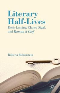 Cover image for Literary Half-Lives: Doris Lessing, Clancy Sigal, and Roman a Clef