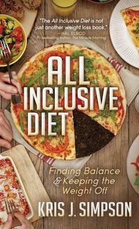 Cover image for All Inclusive Diet: Finding Balance & Keeping the Weight Off