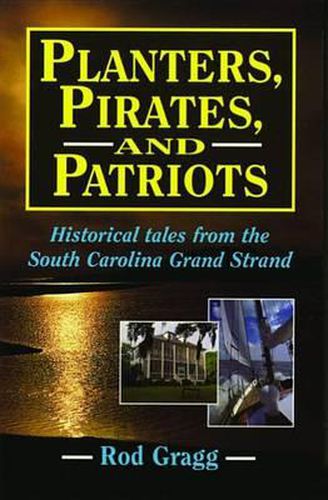 Cover image for Planters, Pirates, and Patriots: Historical Tales from the South Carolina Grand Strand