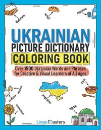 Cover image for Ukrainian Picture Dictionary Coloring Book: Over 1500 Ukrainian Words and Phrases for Creative & Visual Learners of All Ages