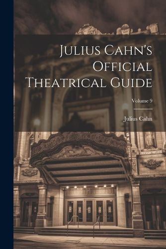 Cover image for Julius Cahn's Official Theatrical Guide; Volume 9