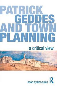 Cover image for Patrick Geddes and Town Planning: A Critical View