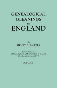 Cover image for Genealogical Gleanings in England. Abstracts of Wills Relating to Early American Families, with Genealogical Notes and Pedigrees Constructed from the Wills and from Other Records. In Two Volumes. Volume I