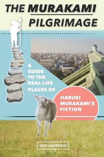 The Murakami Pilgrimage: A Guide to the Real-Life Places of Haruki Murakami's Fiction