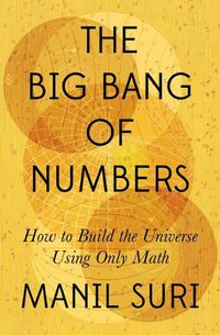 Cover image for The Big Bang of Numbers: How to Build the Universe Using Only Math
