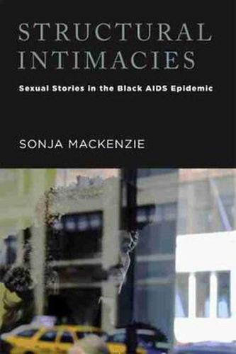 Cover image for Structural Intimacies: Sexual Stories in the Black AIDS Epidemic