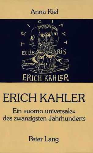 Cover image for Erich Kahler - Ein Uomo Universale Des Zwanzigsten Jahrhunderts, Seine Begegnungen Mit Bedeutenden Zeitgenossen: Vom Georgekreis, Max Weber Bis Hermann Broch Und Thomas Mann