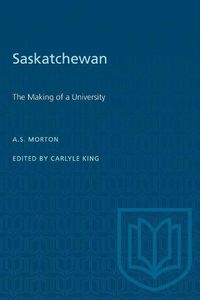 Cover image for Saskatchewan: The Making of a University