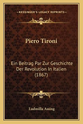 Piero Tironi: Ein Beitrag Par Zur Geschichte Der Revolution in Italien (1867)