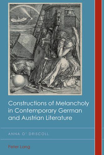 Cover image for Constructions of Melancholy in Contemporary German and Austrian Literature