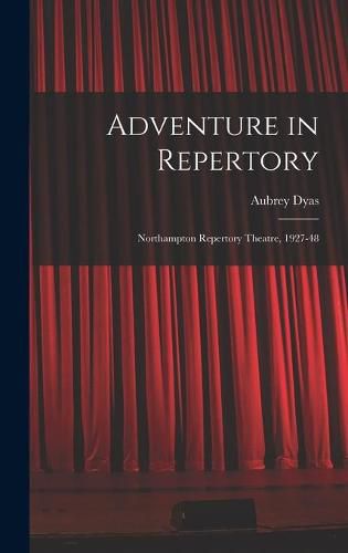 Cover image for Adventure in Repertory: Northampton Repertory Theatre, 1927-48