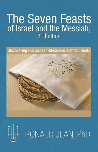 Cover image for The Seven Feasts of Israel and the Messiah, 3Rd Edition: Discovering Our Judean-Messianic Hebraic Roots