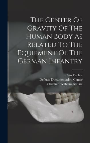 The Center Of Gravity Of The Human Body As Related To The Equipment Of The German Infantry