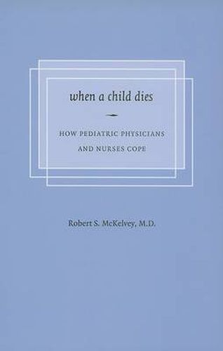 Cover image for When a Child Dies: How Pediatric Physicians and Nurses Cope