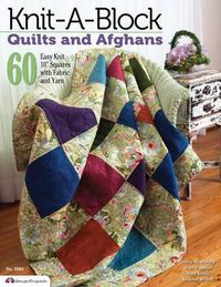 Cover image for Knit-A-Block Quilts and Afghans: 60 Easy Knit 10  Squares with Fabric and Yarn