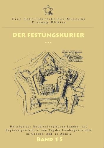 Cover image for Der Festungskurier: Beitrage zur Mecklenburgischen Landes- und Regionalgeschichte vom Tag der Landesgeschichte im Oktober 2014 in Doemitz