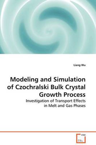 Cover image for Modeling and Simulation of Czochralski Bulk Crystal Growth Process