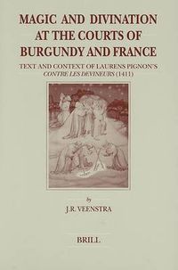 Cover image for Magic and Divination at the Courts of Burgundy and France: Text and Context of Laurens Pignon's Contre les Devineurs (1411)