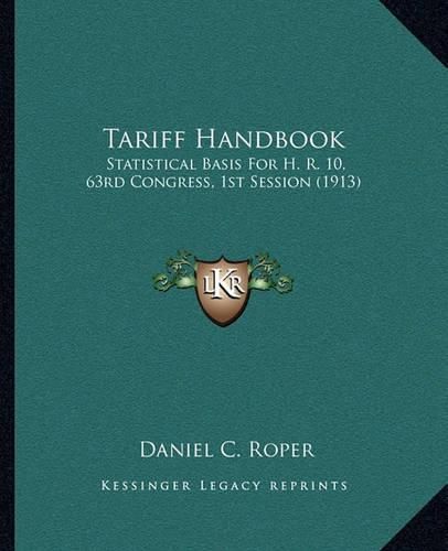 Tariff Handbook: Statistical Basis for H. R. 10, 63rd Congress, 1st Session (1913)