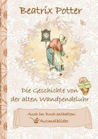 Cover image for Die Geschichte von der alten Wandpendeluhr (inklusive Ausmalbilder; deutsche Erstveroeffentlichung!)