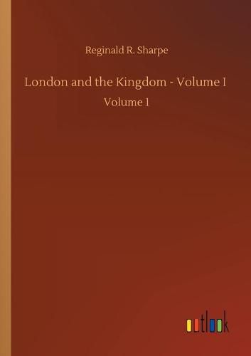 London and the Kingdom - Volume I: Volume 1