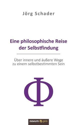 Cover image for Eine philosophische Reise der Selbstfindung: UEber innere und aussere Wege zu einem selbstbestimmten Sein