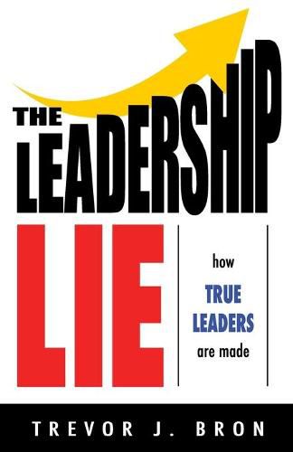 Cover image for The Leadership Lie: How True Leaders Are Made