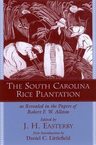 Cover image for The South Carolina Rice Plantation as Revealed in the Papers of Robert F.W. Allston