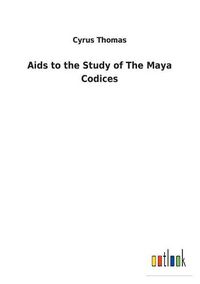 Cover image for Aids to the Study of The Maya Codices