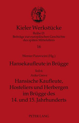 Cover image for Hansekaufleute in Bruegge: Teil 6: Hansische Kaufleute, Hosteliers Und Herbergen Im Bruegge Des 14. Und 15. Jahrhunderts