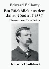 Cover image for Ein Ruckblick aus dem Jahre 2000 auf 1887 (Grossdruck): UEbersetzt von Clara Zetkin