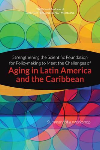 Strengthening the Scientific Foundation for Policymaking to Meet the Challenges of Aging in Latin America and the Caribbean: Summary of a Workshop