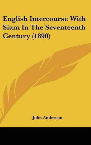 Cover image for English Intercourse with Siam in the Seventeenth Century (1890)