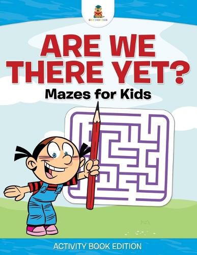 Cover image for Are We There Yet? Mazes for Kids - Activity Book Edition